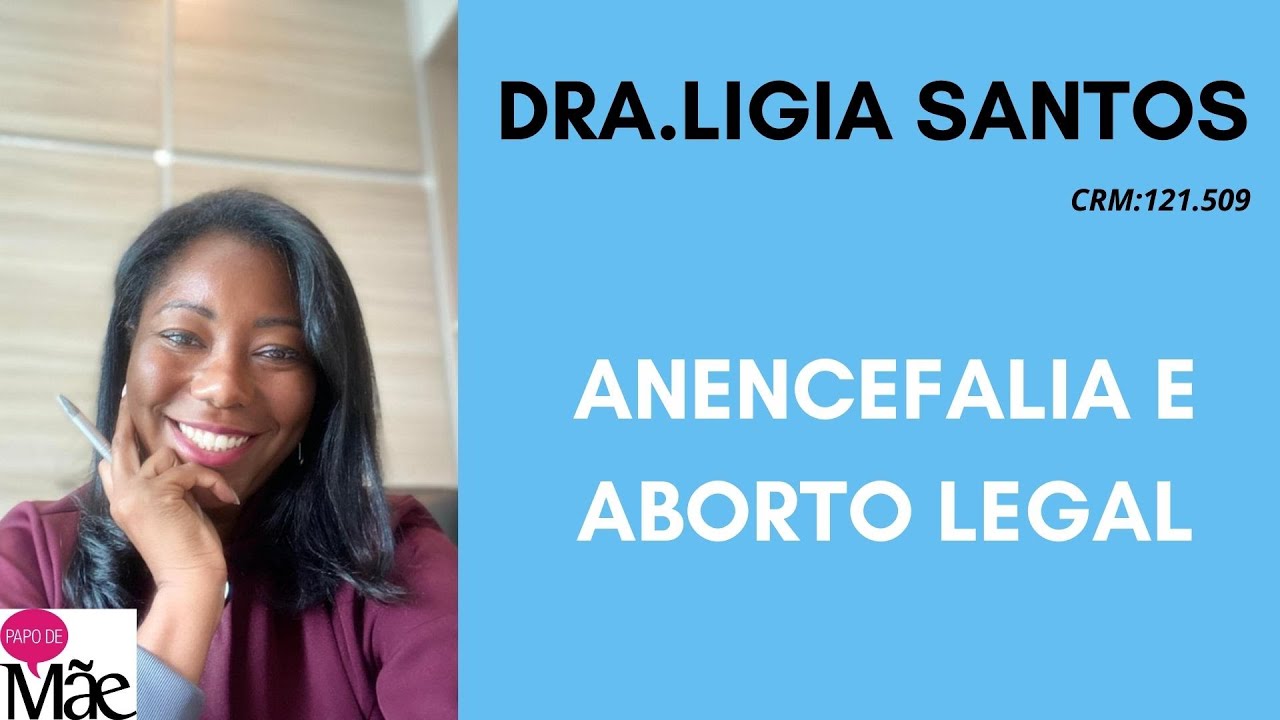ANENCEFALIA E ABORTO LEGAL | DRA.LIGIA SANTOS | PAPO DE MÃE