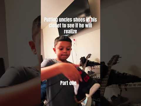 Putting all my uncle’s shoes in his closet to see if he will realize