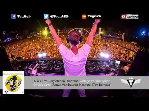 NWYR vs. Perpetuous Dreamer Voltage vs. The Sound Of Goodbye (Armin van Buuren Mashup) [Tay Remake]