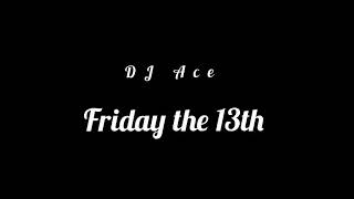 DJ Ace - Friday the 13th (Slow Jam Mix)
