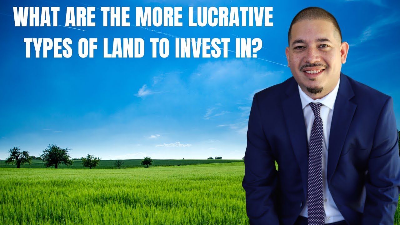 What are the more lucrative types of land to invest in?