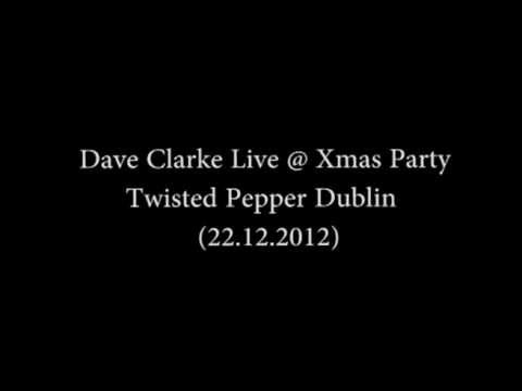 Dave Clarke Live @ Xmas Party Twisted Pepper Dublin 22.12.2012 (HQ)