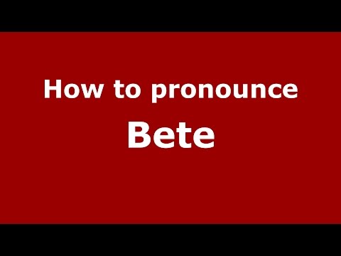 How to pronounce Bete