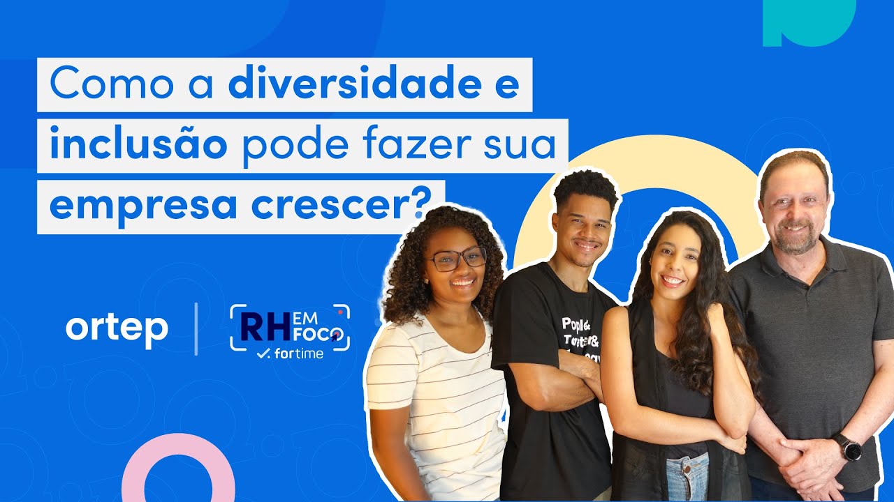 Como a diversidade e inclusão pode fazer sua empresa crescer | RH em foco #96