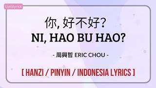 Download lagu 你, 好不好? (Ni, Hao Bu Hao?) - 周興哲 (Eric Chou) - [Hanzi/Pinyin/indonesia Lyrics] mp3