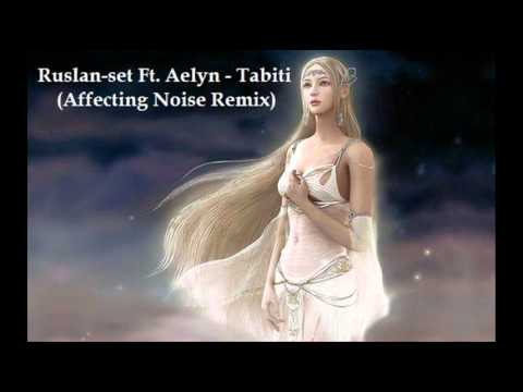 Ruslan-set Ft. Aelyn - Tabiti (Affecting Noise Remix)