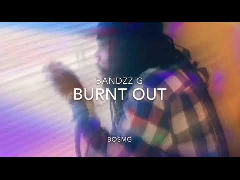 Bandzz G -Burnt out