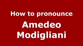 How to pronounce Amedeo Modigliani