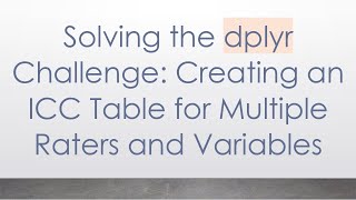 Download the video "Solving the dplyr Challenge: Creating an ICC Table for Multiple Raters and Variables"