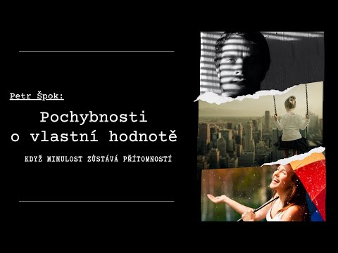 08.11.2020 Petr Špok - Pochybnosti o vlastní hodnotě - Když minulost zůstává přítomností