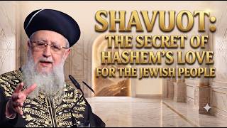 Shavuot: The Secret of Hashem's Love for the Jewish People- Maran HaRishon LeTzion Rabbi David Yosef