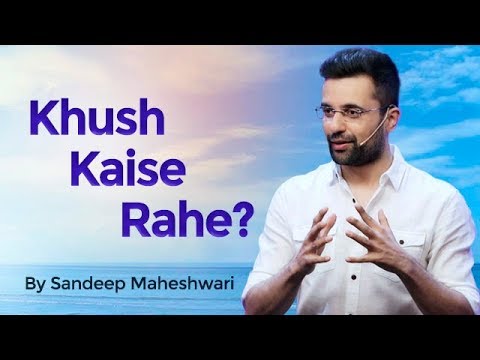 How to live Happily? By Sandeep Maheshwari