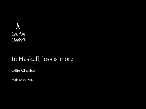 In Haskell, less is more