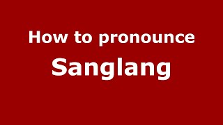How to pronounce Sanglang