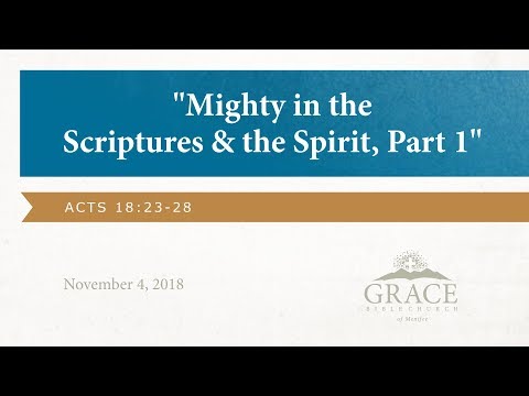 Mighty in the Scriptures & the Spirit, Part 1 - Acts 18:23-28, November 4