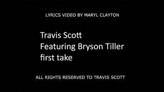 Travi$ scott ft bryson tiller first take lyrics by cbd cabuudi