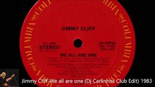 Jimmy Cliff - We all are one (Dj Carlinhos Club Edit 1983)