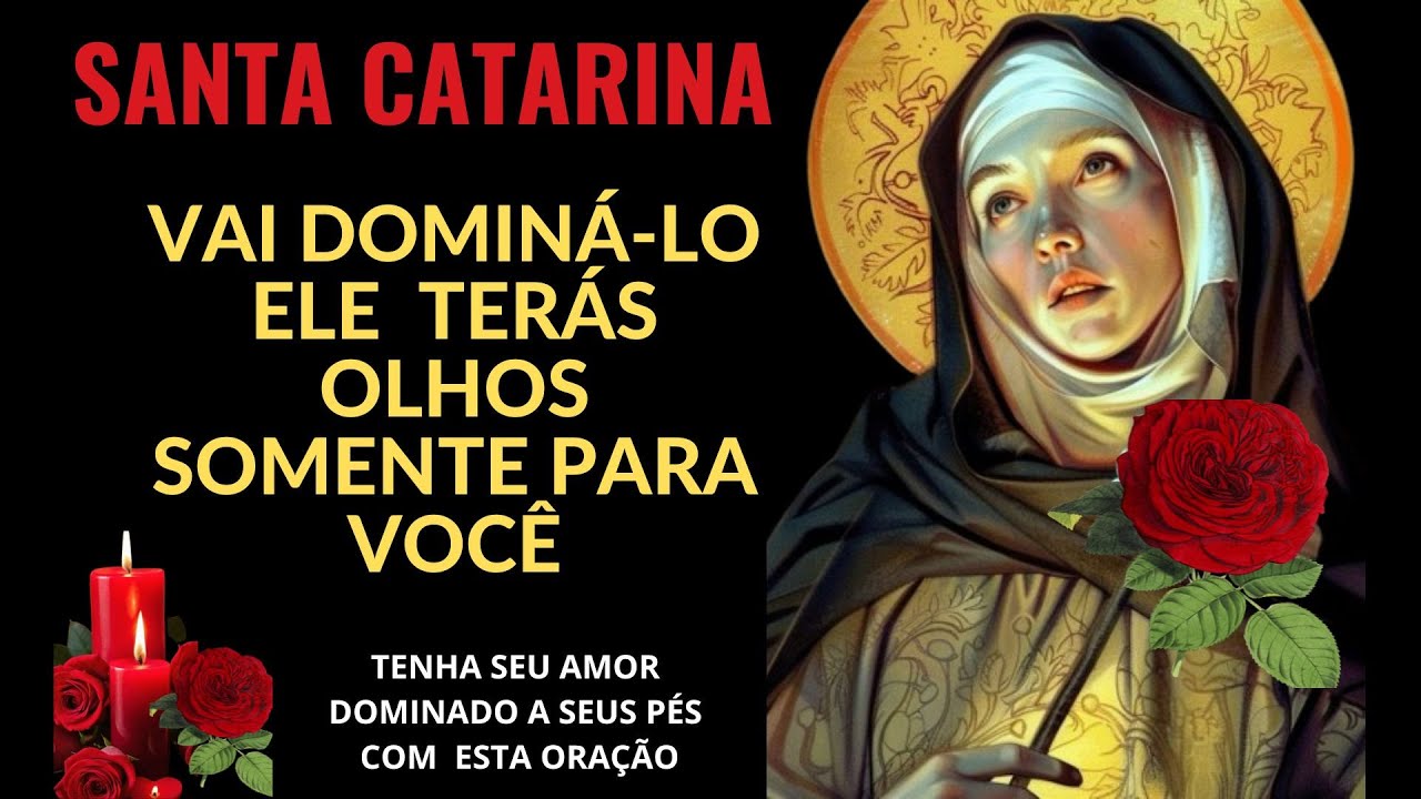 SANTA CATARINA FORTE ORAÇÃO ELE Virás Dominado Só Terás Olhos Para Você - SÓ FAÇA CASO DE CERTEZA!