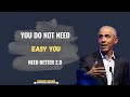 You Do Not Need Easy You Need Better 2 0 Motivational Speech