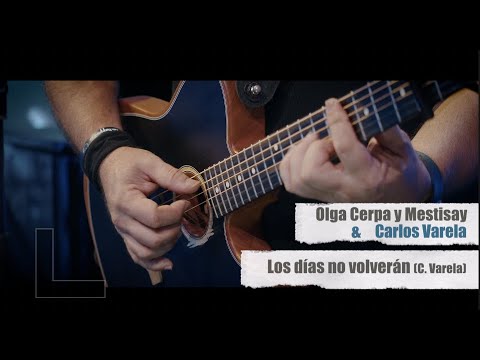 Olga Cerpa & Mestisay ft. Carlos Varela - Los días no volverán