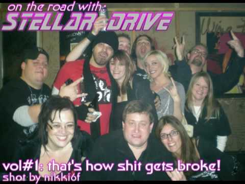 STELLAR DRIVE Road Trip Vol 1: That's how shit get's broke.  01-02-10
