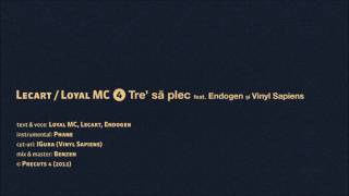 Lecart / Loyal MC -  Tre sa plec feat. Endogen si Vinyl Sapiens (produs de Phane)
