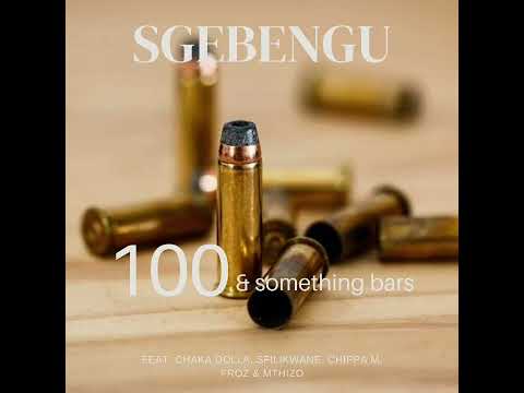 Sgebengu - 100 & Something Bars (Feat. Chaka Dolla, Sfilikwane, Chippa M, Froz & Mthizo)