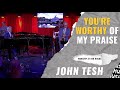 You're Worthy of My Praise • Worship at Red Rocks • John Tesh