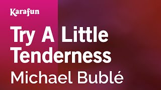 Try a Little Tenderness - Michael Bublé | Karaoke Version | KaraFun