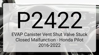 DTC P2422: EVAP Canister Vent Shut Valve Stuck Closed Malfunction - Honda Pilot 2016-2022