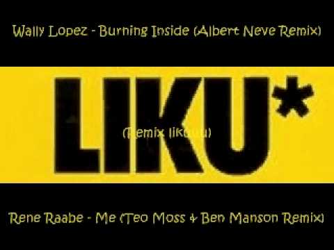 Wally Lopez   Burning Inside Albert Neve Remix Rene Raabe   Me Teo Moss & Ben Manson Remix Rmxlikuuu