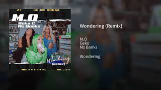 M.O - Wondering Remix Ft Geko X Ms Banks