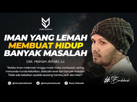 Iman Yang Lemah Membuat Hidup Banyak Masalah - Ust. Hanan Attaki, Lc
