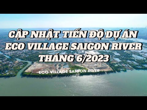 Flycam thực tế dựán Eco Village Saigon River tháng 6/2023