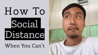 How to Practice Social Distancing when Life Forces You to Interact with People