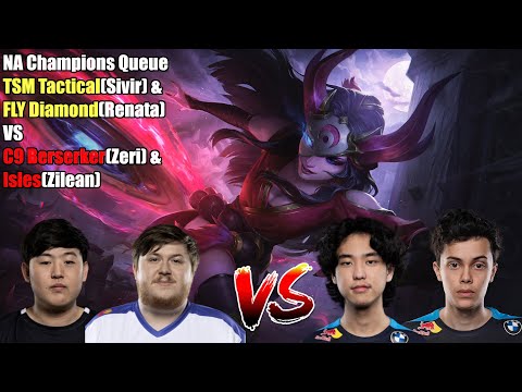 NA Champions Queue - TSM Tactical(Sivir) & FLY Diamond(Renata) VS C9 Berserker(Zeri) & Isles(Zilean)