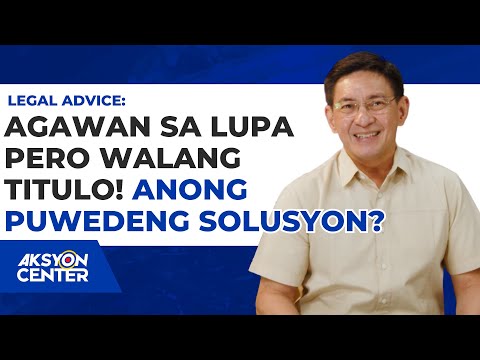 AGAWAN SA LUPA PERO WALANG TITULO! ANONG PUWEDENG SOLUSYON?
