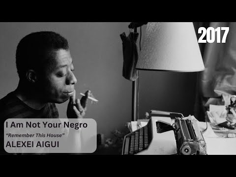 I Am Not Your Negro | Remember This House | Alexei Aigui (2017)