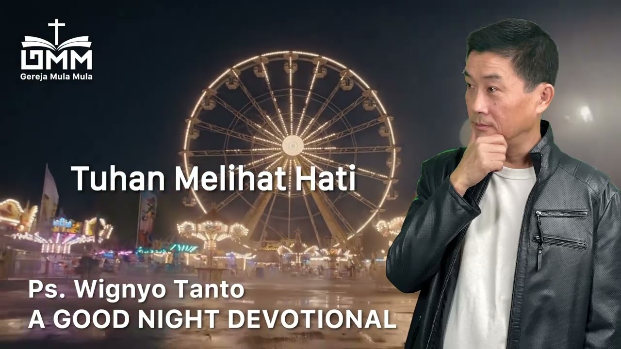 a Good Night Devotional | Tuhan Melihat Hati | Ps. Wignyo Tanto
