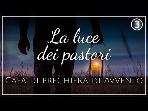 Casa di preghiera di Avvento - live 16.12.2021 - La luce dei pastori - Koinonia Giovanni Battista