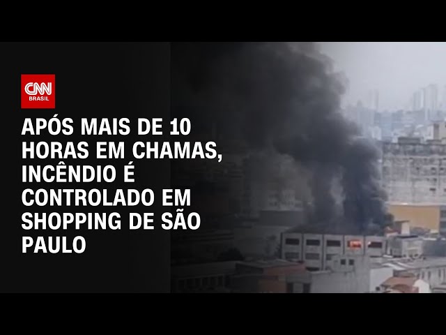 Após mais de 10 horas em chamas, incêndio é controlado em shopping de São Paulo | CNN 360°