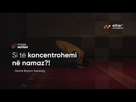 Si të koncentrohemi në namaz?!  - Hoxhë Bajram Karabeg | Pyesin Motrat