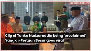 Download lagu Clip of Tunku Nadzaruddin being 'proclaimed' Yang di-Pertuan Besar goes viral mp3