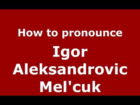 How to pronounce Igor Aleksandrovic Mel'cuk (Russian/Russia) - PronounceNames.com