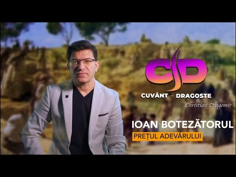 Ioan Botezătorul - PREȚUL ADEVĂRULUI | C&D | Christian Dragomir