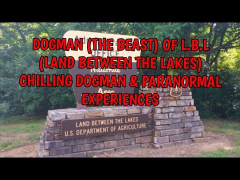 DOGMAN (THE BEAST) OF THE LBL (LAND BETWEEN THE LAKES CHILLING DOGMAN & PARANORMAL ENCOUNTERS