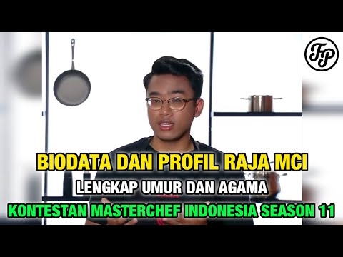 BIODATA DAN PROFIL RAJA MCI • LENGKAP UMUR DAN AGAMA • KONTESTAN MASTERCHEF INDONESIA SEASON 11
