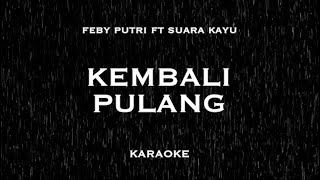 Download lagu KEMBALI PULANG - FEBY PUTRI FT SUARA KAYU | KARAOKE PIANO mp3