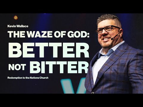 Better Not Bitter | The "Waze" of God | Kevin Wallace | September 8, 2024