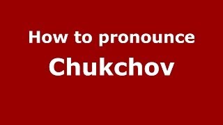 How to pronounce Chukchov